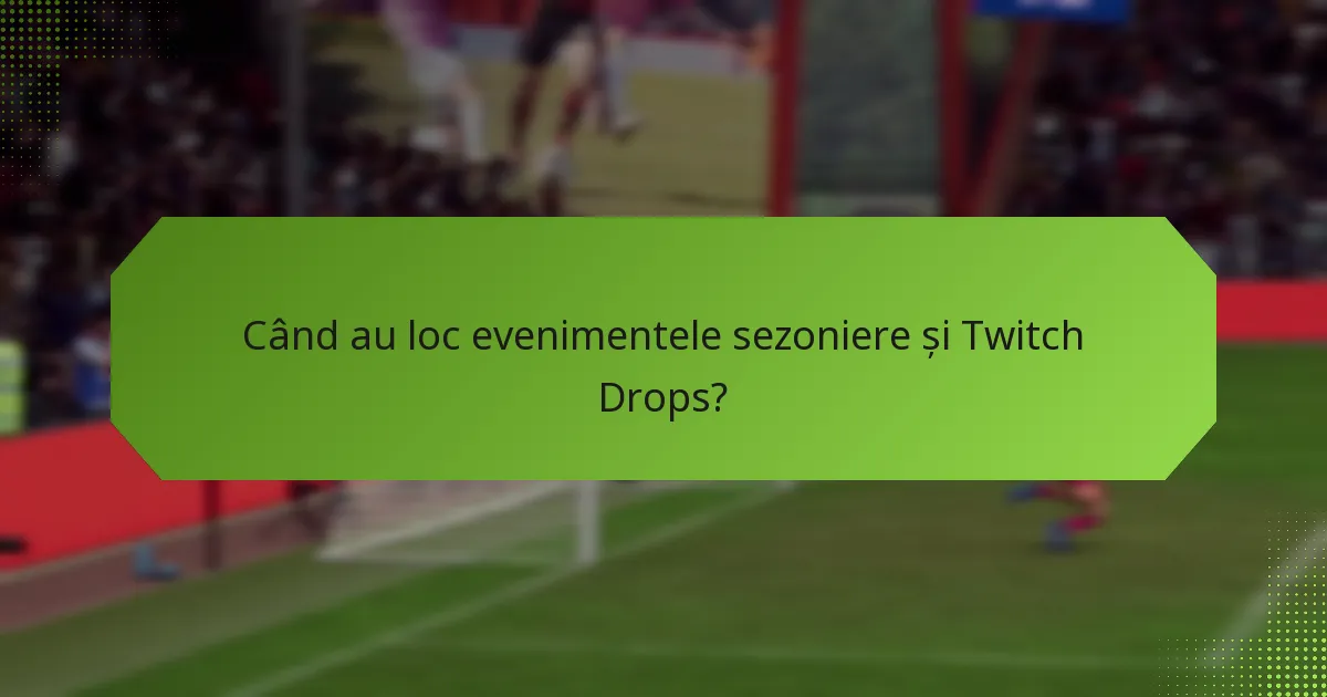 Care sunt temele evenimentelor sezoniere pentru Twitch Drops?