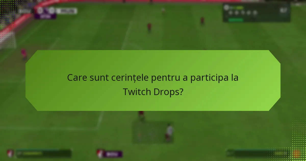 Care sunt beneficiile participării la Twitch Drops?