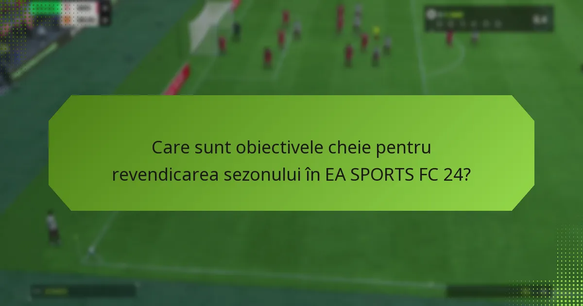 Care sunt cerințele pentru revendicarea obiectivelor de sezon?