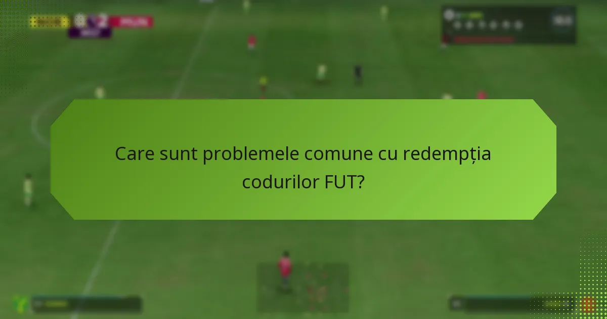 Cum pot depana problemele de redempție a codurilor FUT?