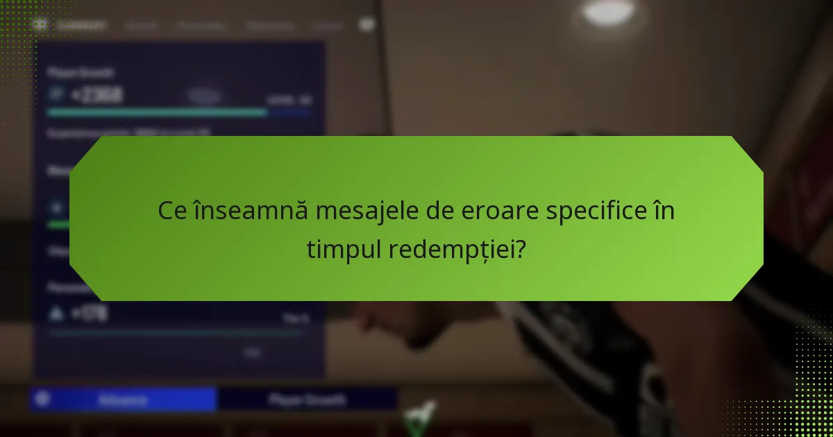 Ce înseamnă mesajele de eroare specifice în timpul redempției?