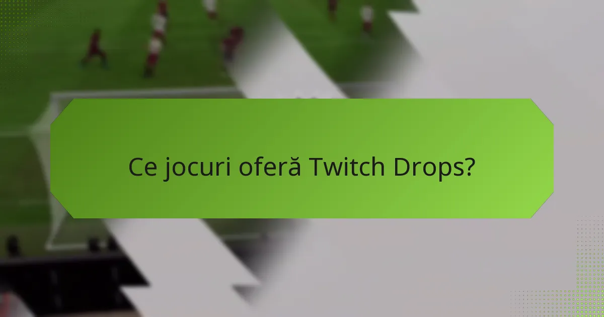 Ce jocuri oferă Twitch Drops?