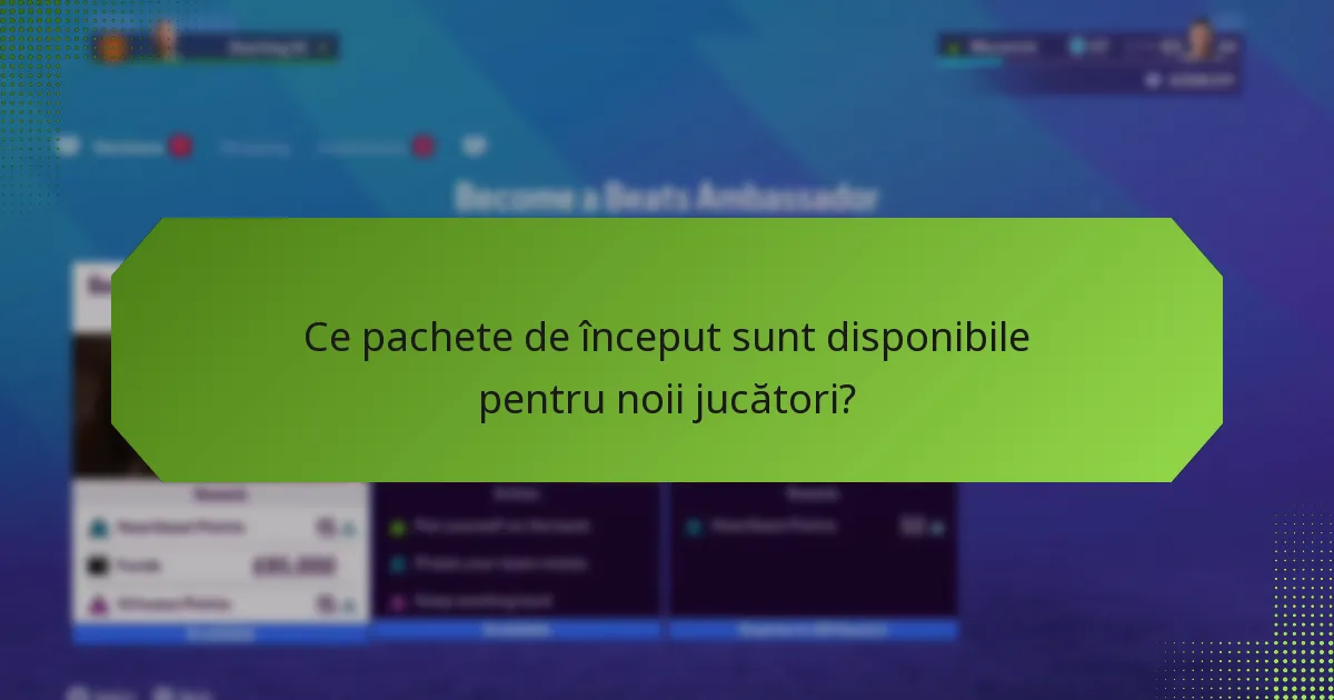Ce pachete de început sunt disponibile pentru noii jucători?