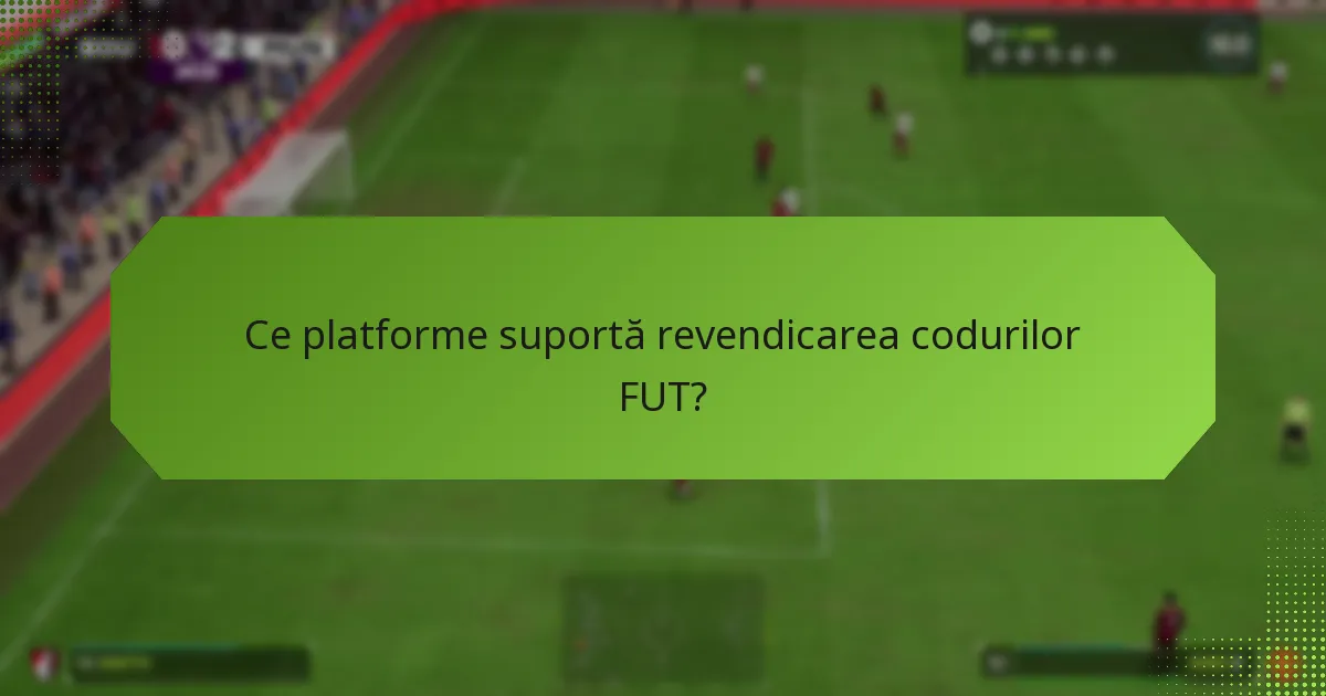 Care sunt criteriile de eligibilitate pentru revendicarea codurilor FUT?