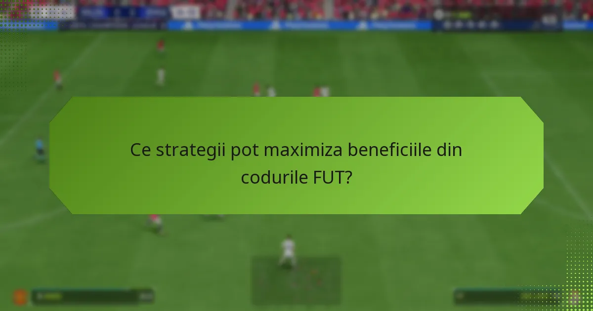 Ce strategii pot maximiza beneficiile din codurile FUT?