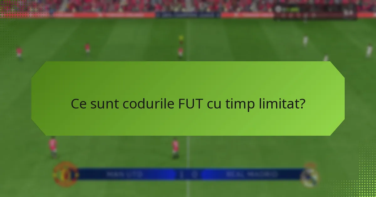 Ce articole exclusive pot obține cu codurile FUT cu timp limitat?