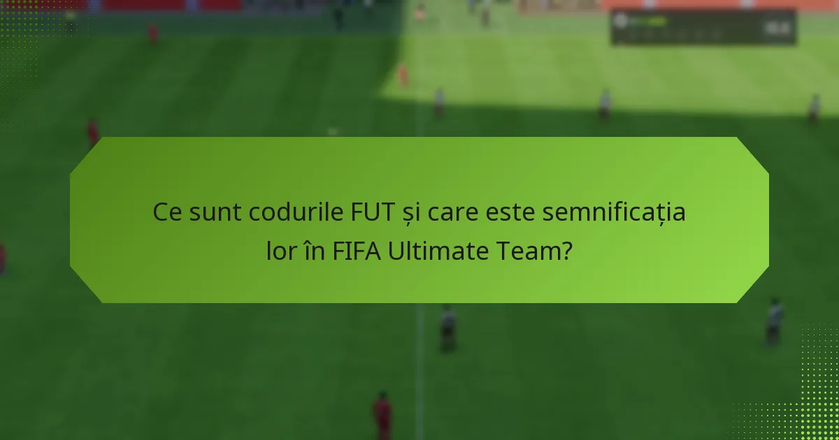 Când sunt cele mai bune momente pentru a căuta coduri FUT?