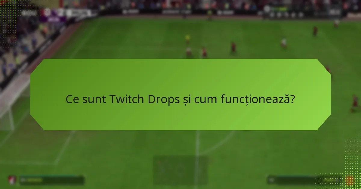 Care sunt problemele comune cu revendicarea Twitch Drops?