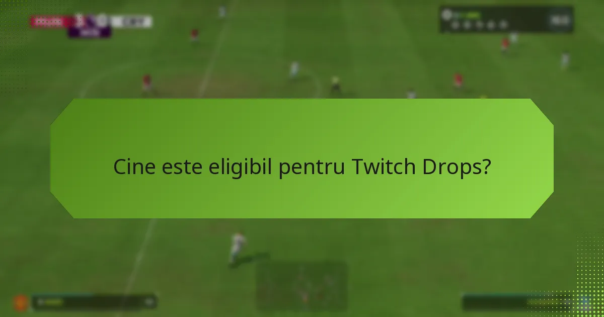 Cine este eligibil pentru Twitch Drops?