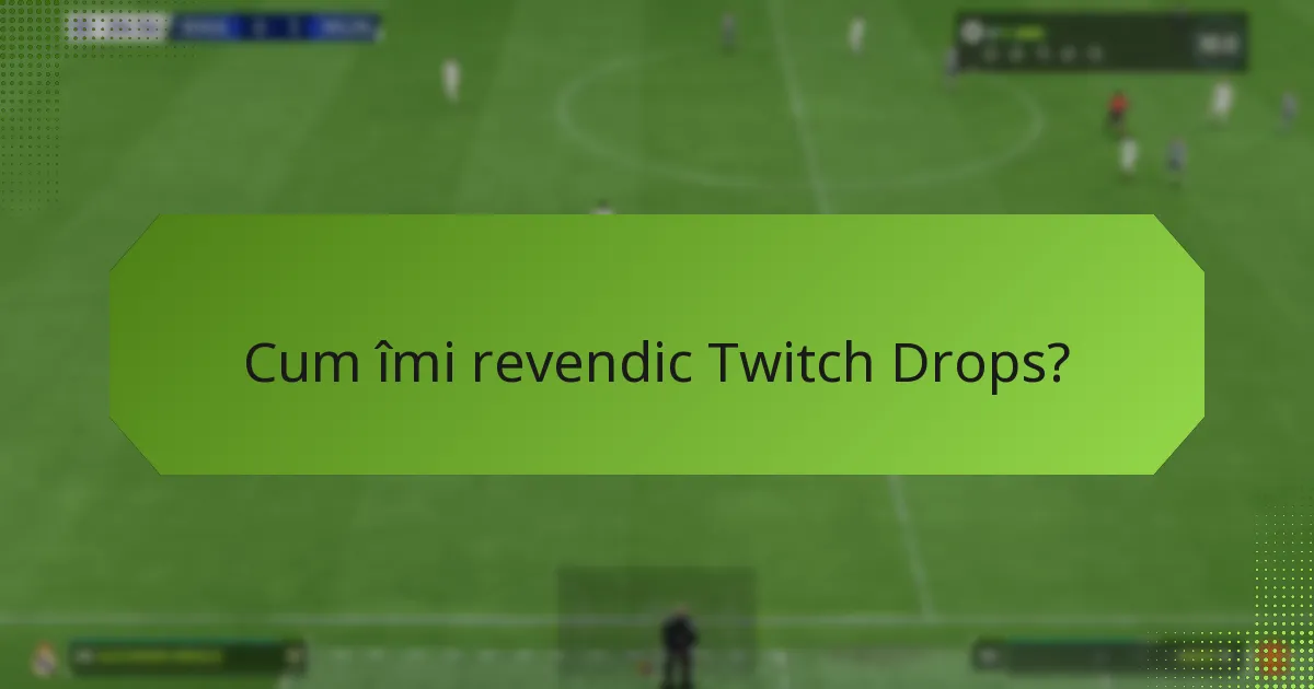 Care sunt cele mai bune practici pentru maximizarea Twitch Drops?