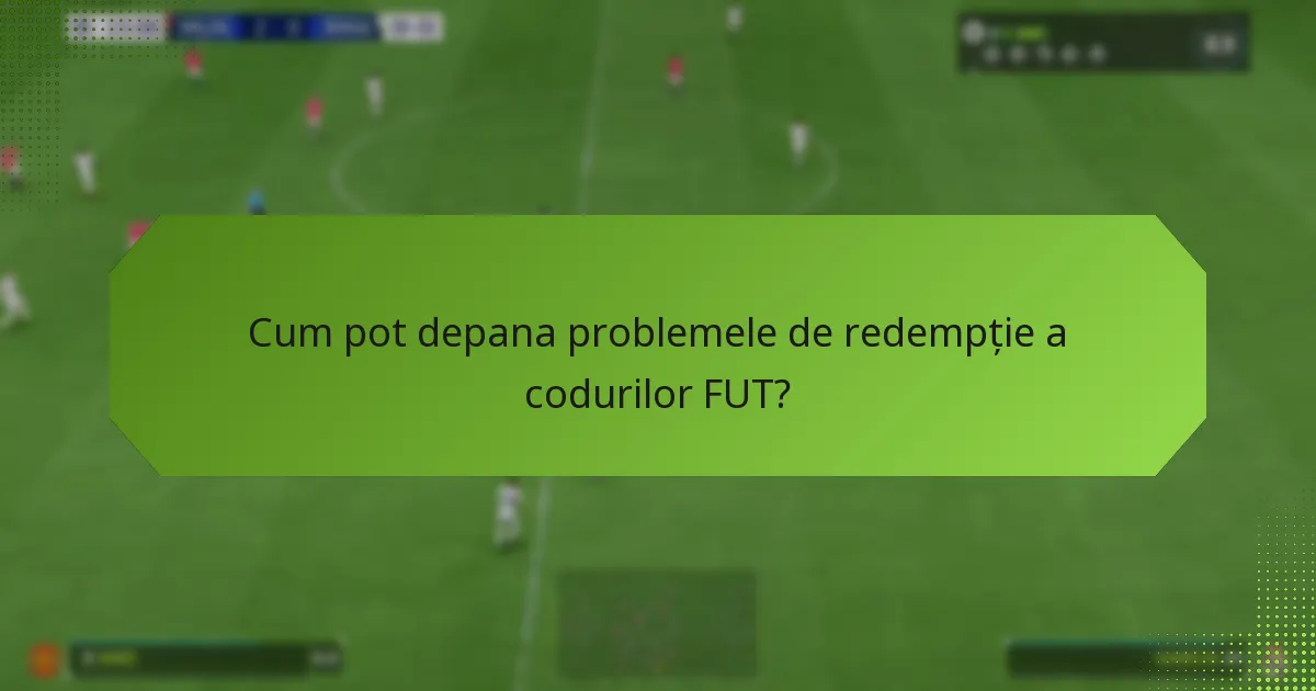 Unde pot găsi suport pentru problemele de redempție a codurilor FUT?