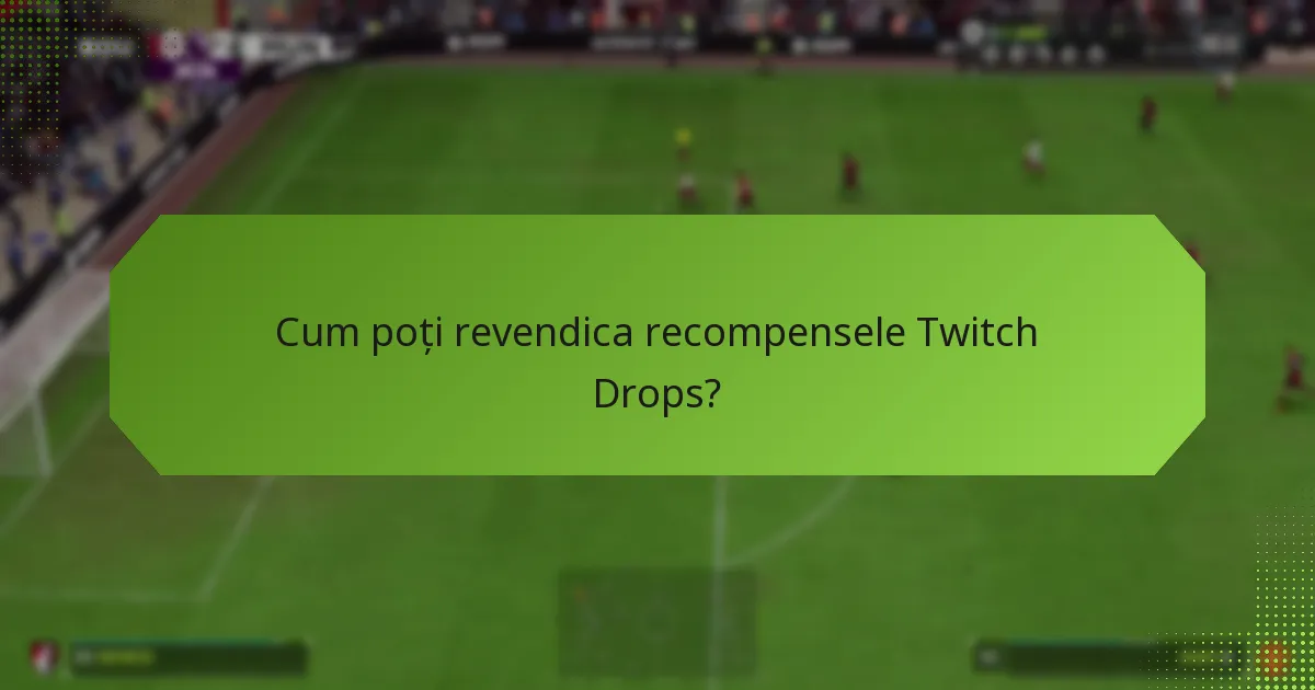 Unde poți găsi transmisiuni live care oferă Twitch Drops?