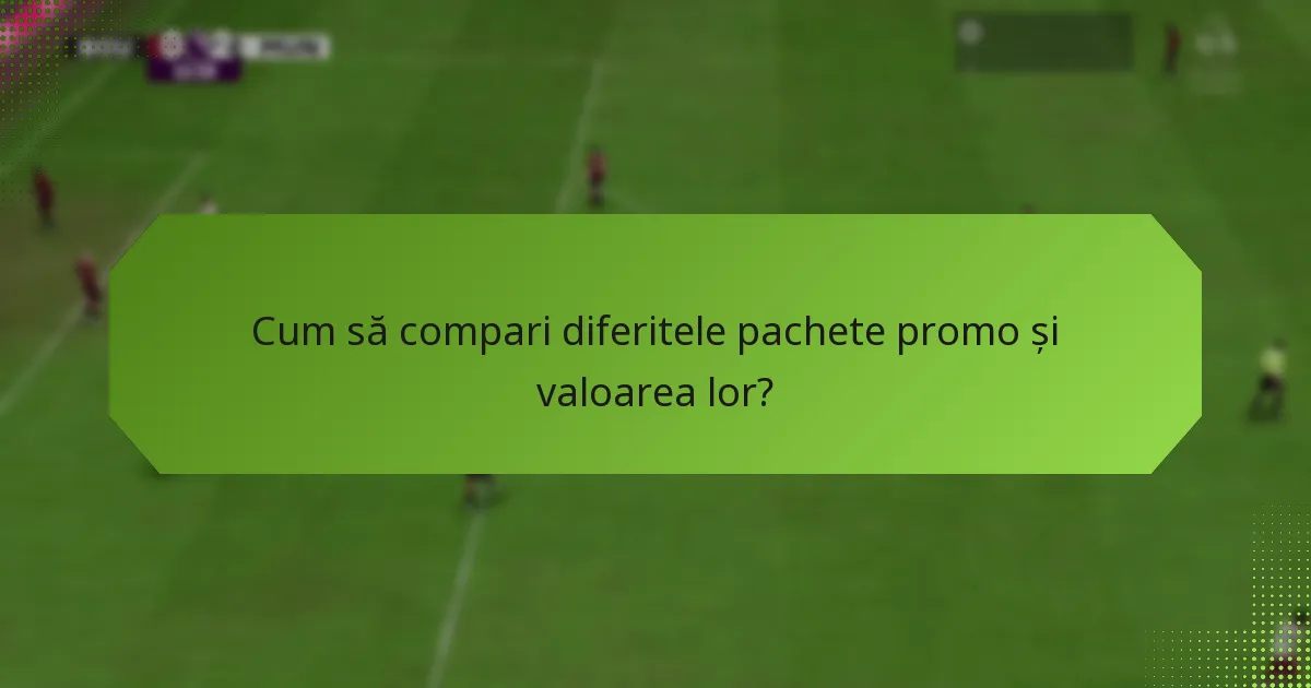 Cum să compari diferitele pachete promo și valoarea lor?