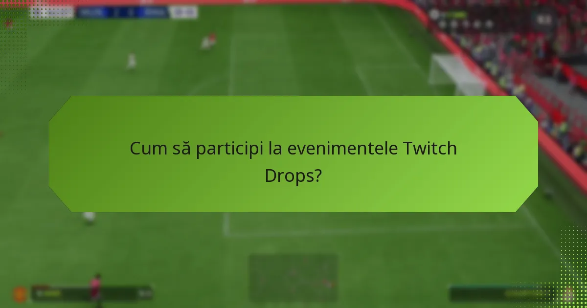 Cum se compară Twitch Drops între diferite evenimente?