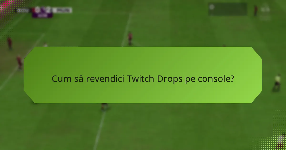 Cum să revendici Twitch Drops pe dispozitive mobile?