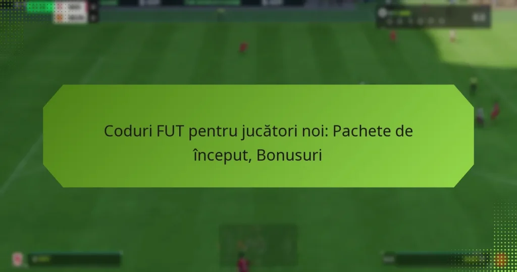 featured-image-coduri-fut-pentru-jucatori-noi-pachete-de-inceput-bonusuri