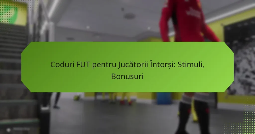 featured-image-coduri-fut-pentru-jucatorii-intorsi-stimuli-bonusuri