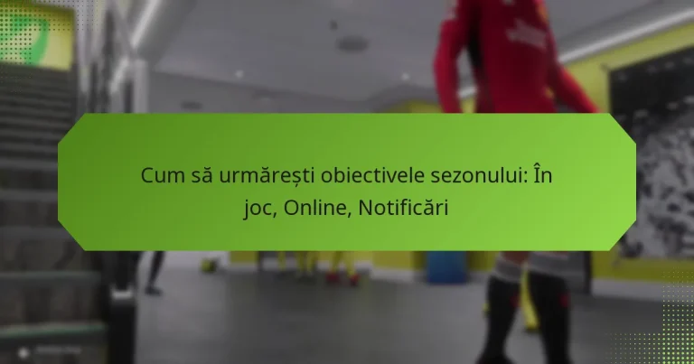 featured-image-cum-sa-urmaresti-obiectivele-sezonului-in-joc-online-notificari