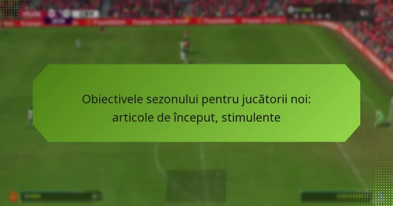featured-image-obiectivele-sezonului-pentru-jucatorii-noi-articole-de-inceput-stimulente