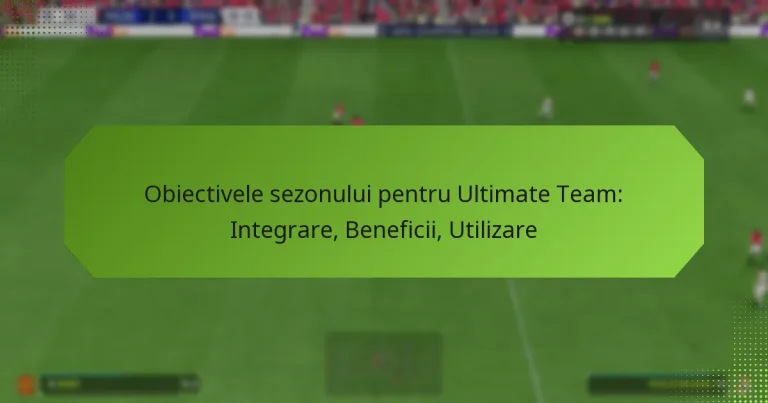 featured-image-obiectivele-sezonului-pentru-ultimate-team-integrare-beneficii-utilizare