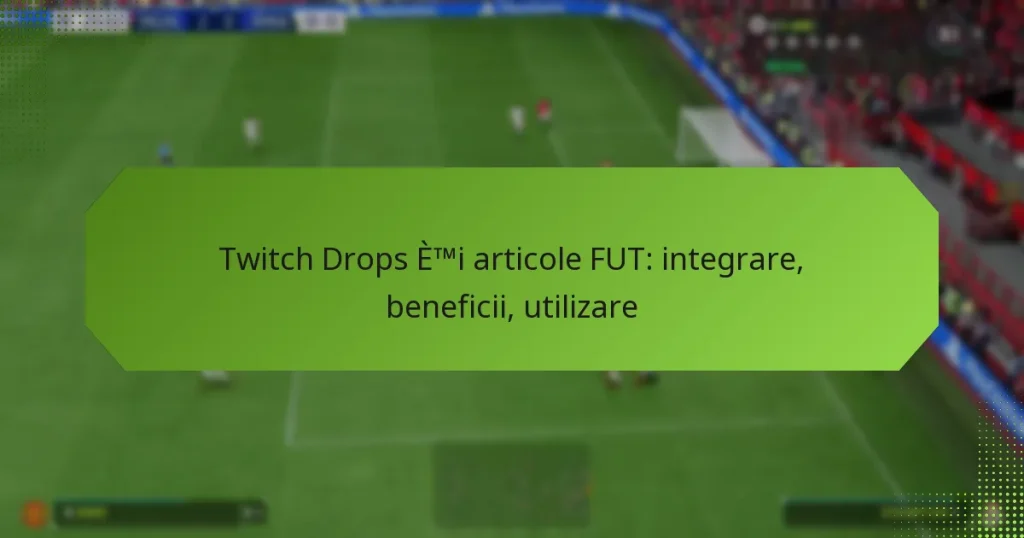 featured-image-twitch-drops-etmi-articole-fut-integrare-beneficii-utilizare